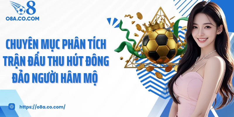 Chuyên mục phân tích trận đấu thu hút đông đảo người hâm mộ 